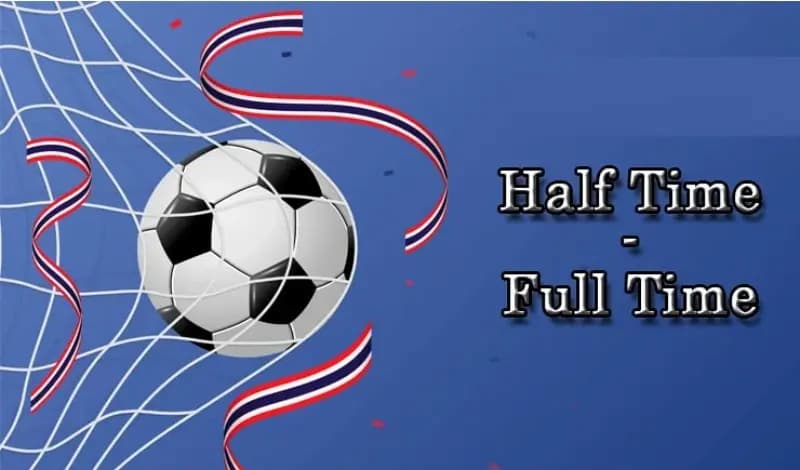 Khám phá kèo Half Time và Full Time siêu hấp dẫn